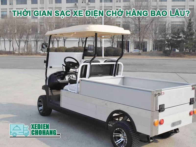 Thời Gian Sạc Xe Điện Chở Hàng Bao Lâu?