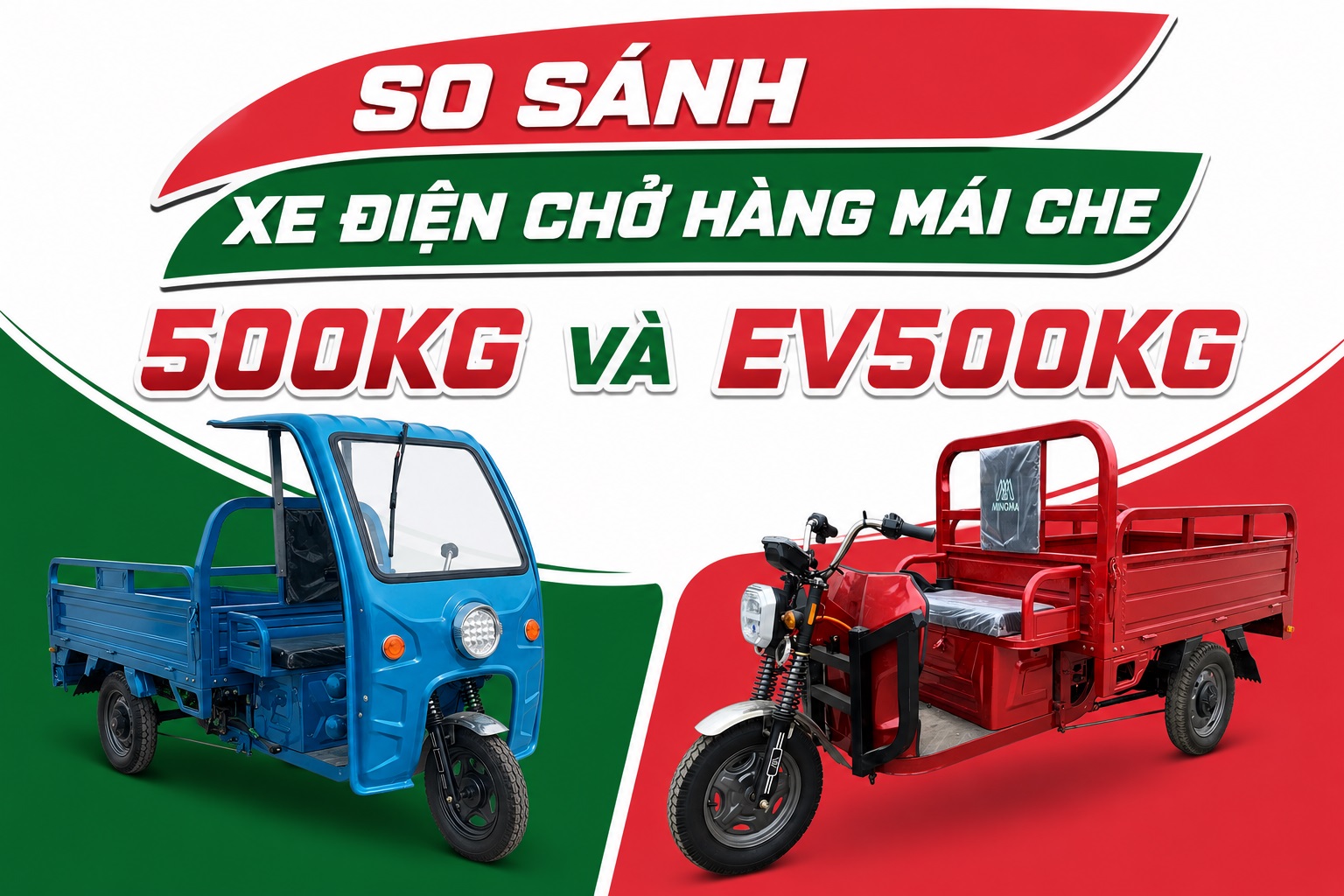 So Sánh Xe Điện Chở Hàng Mái Che 500KG Và EV500KG